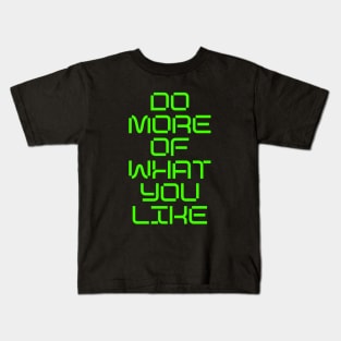 DO MORE OF WHAT YOU LIKE Kids T-Shirt